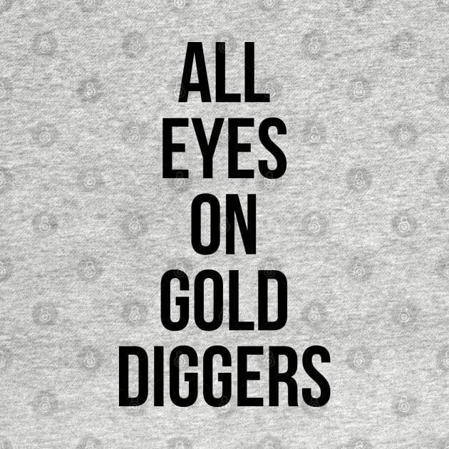 All eyes on Gold diggers by Imaginate